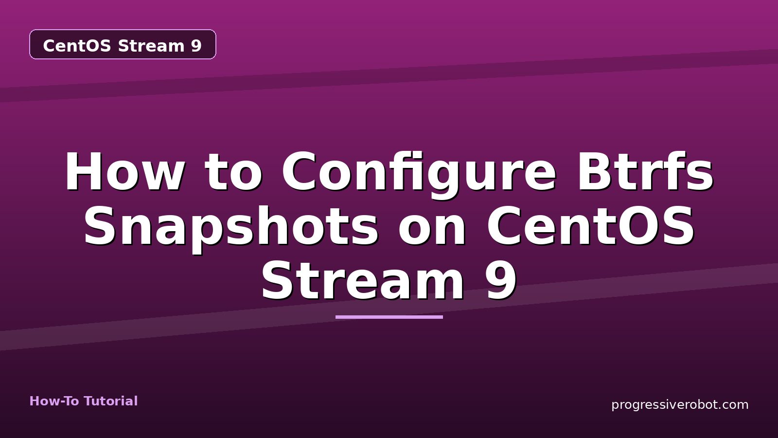 How to Configure Btrfs Snapshots on CentOS Stream 9 — step-by-step CentOS Stream 9 tutorial on Progressive Robot