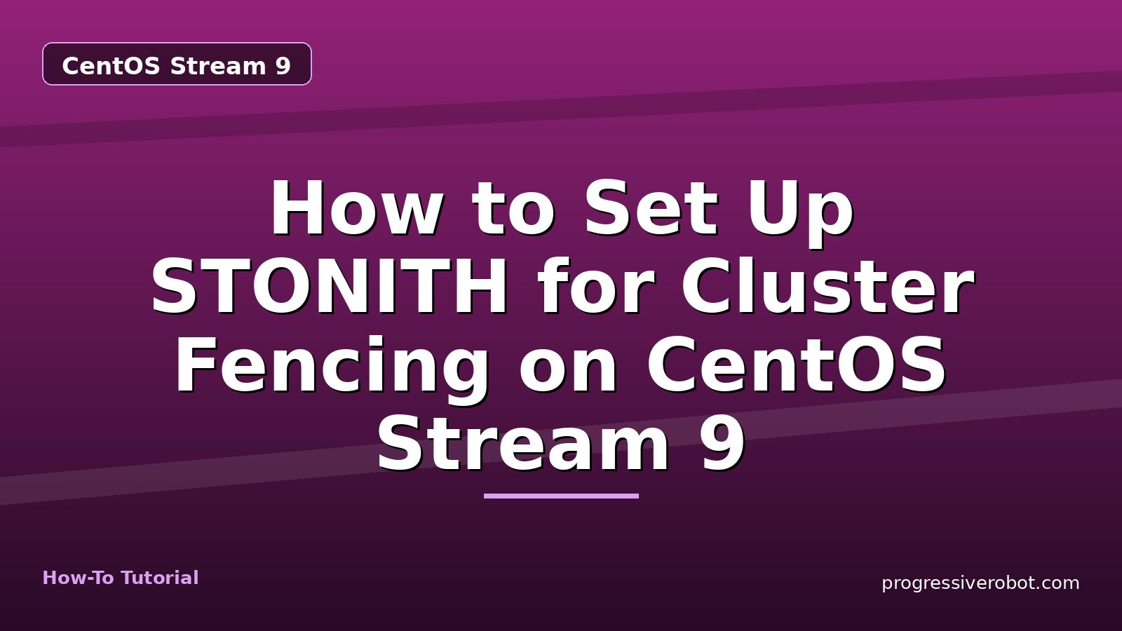 How to Set Up STONITH for Cluster Fencing on CentOS Stream 9 — step-by-step CentOS Stream 9 tutorial on Progressive Robot