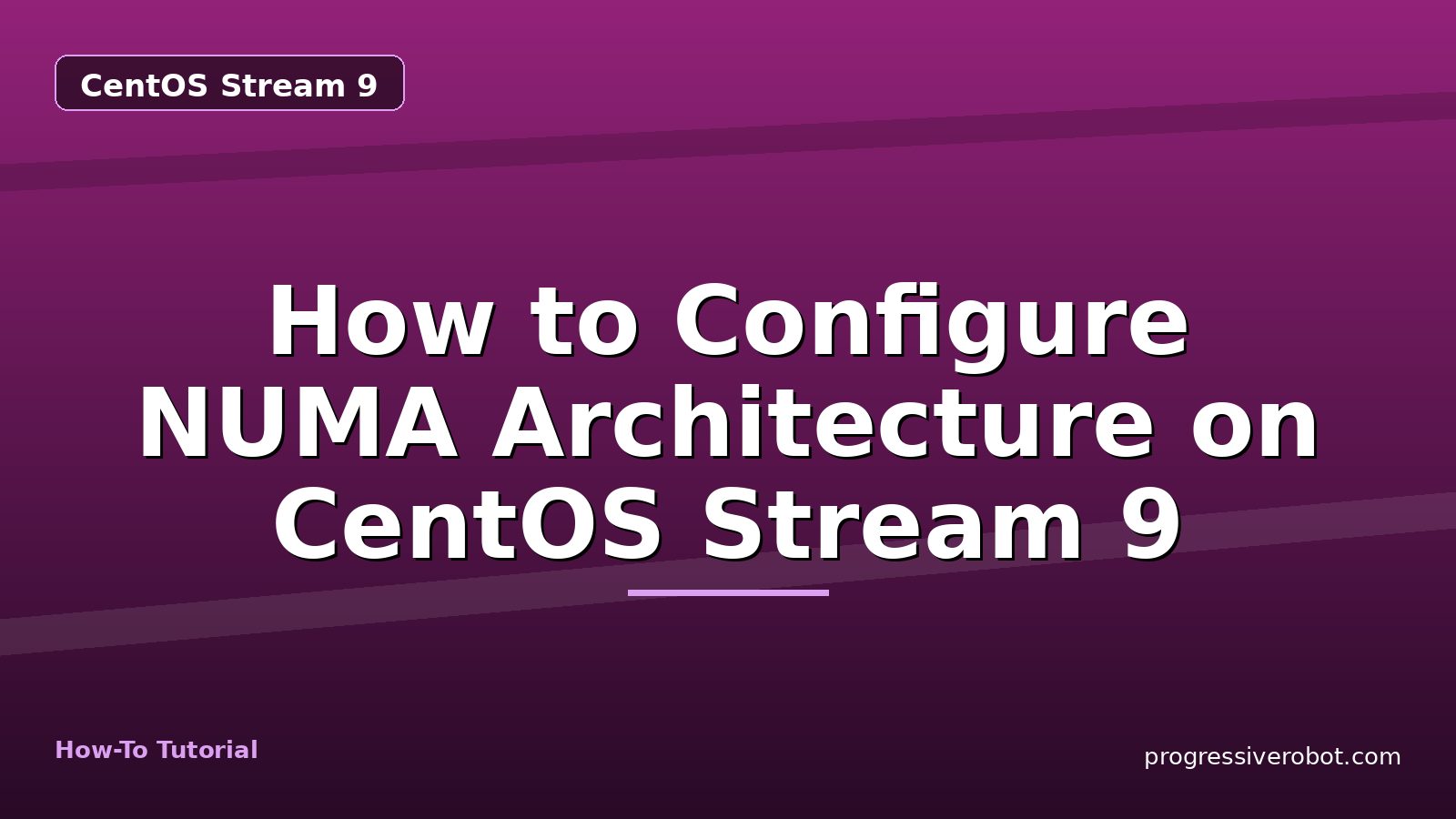 How to Configure NUMA Architecture on CentOS Stream 9 — step-by-step CentOS Stream 9 tutorial on Progressive Robot