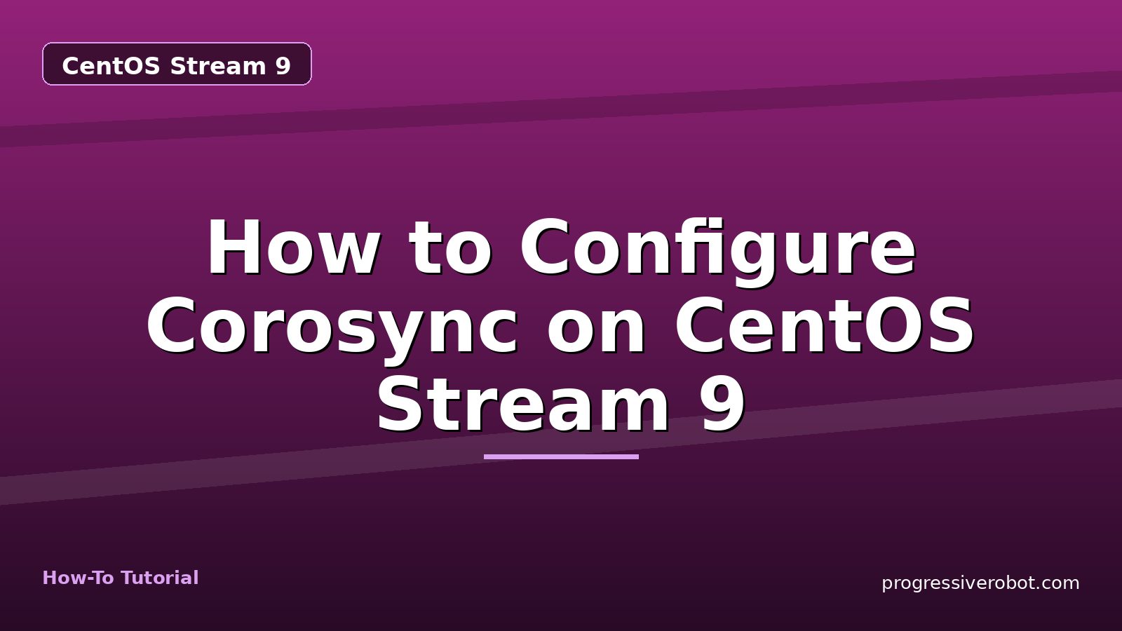 How to Configure Corosync on CentOS Stream 9 — step-by-step CentOS Stream 9 tutorial on Progressive Robot