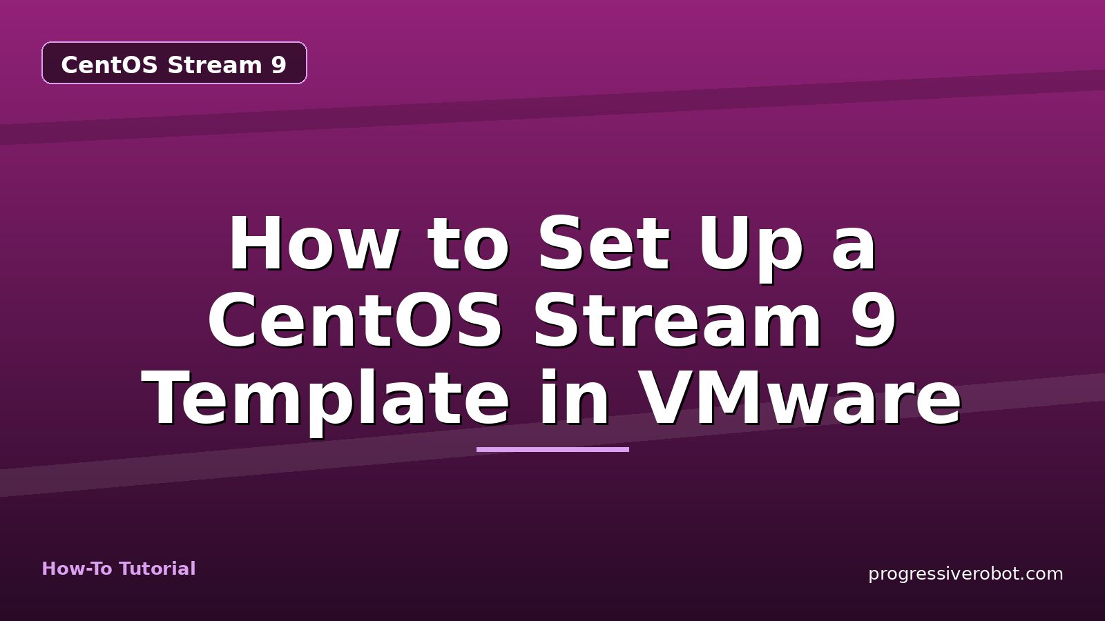 How to Set Up a CentOS Stream 9 Template in VMware — step-by-step CentOS Stream 9 tutorial on Progressive Robot