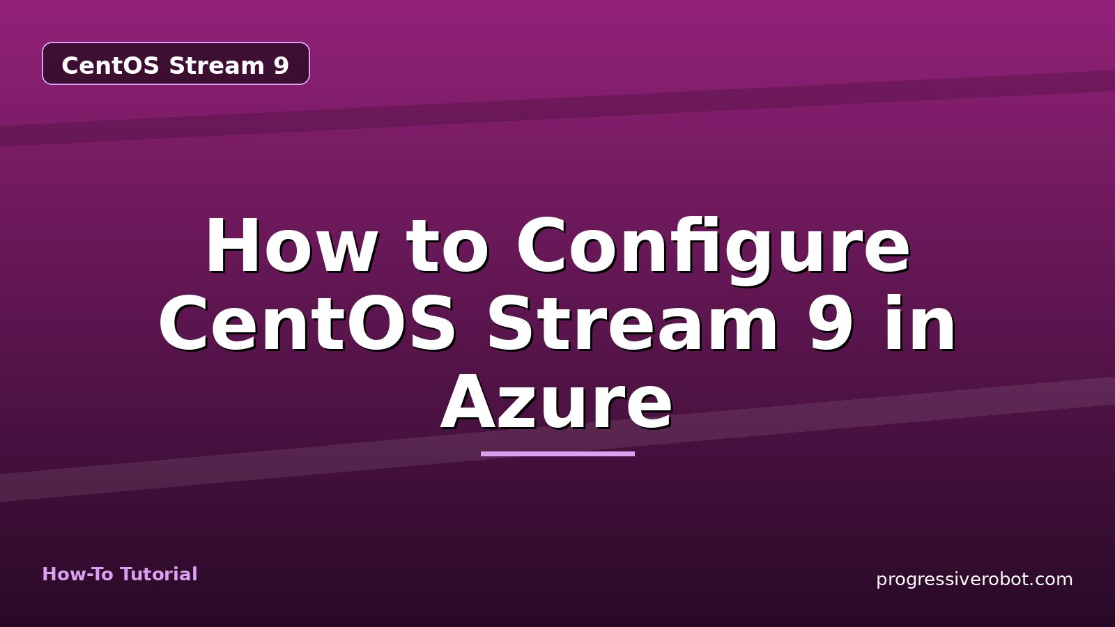 How to Configure CentOS Stream 9 in Azure — step-by-step CentOS Stream 9 tutorial on Progressive Robot