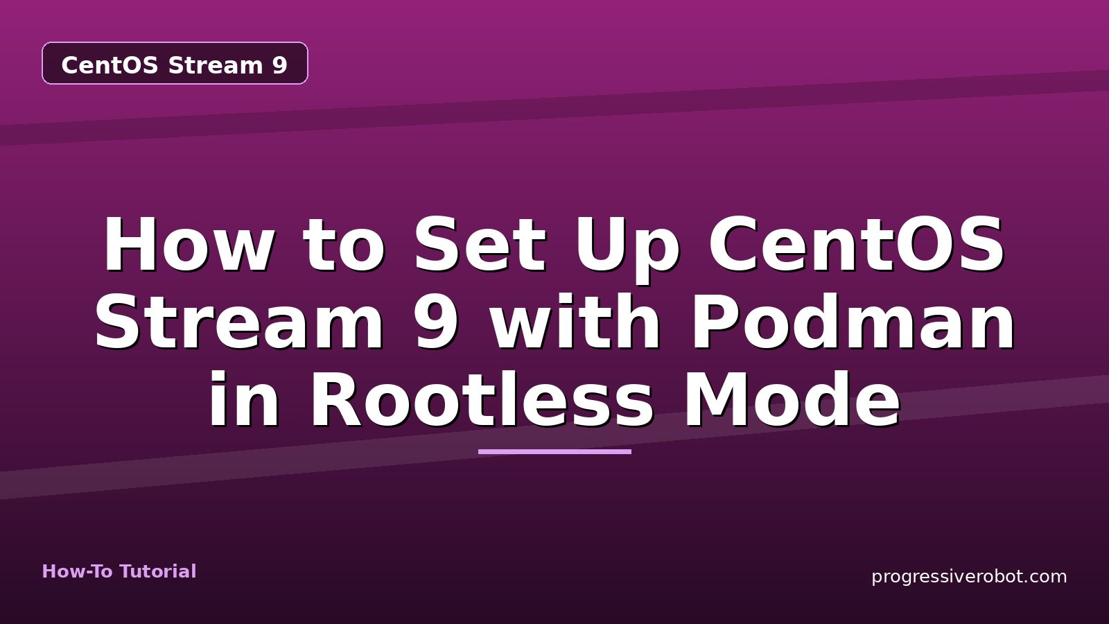 How to Set Up CentOS Stream 9 with Podman in Rootless Mode