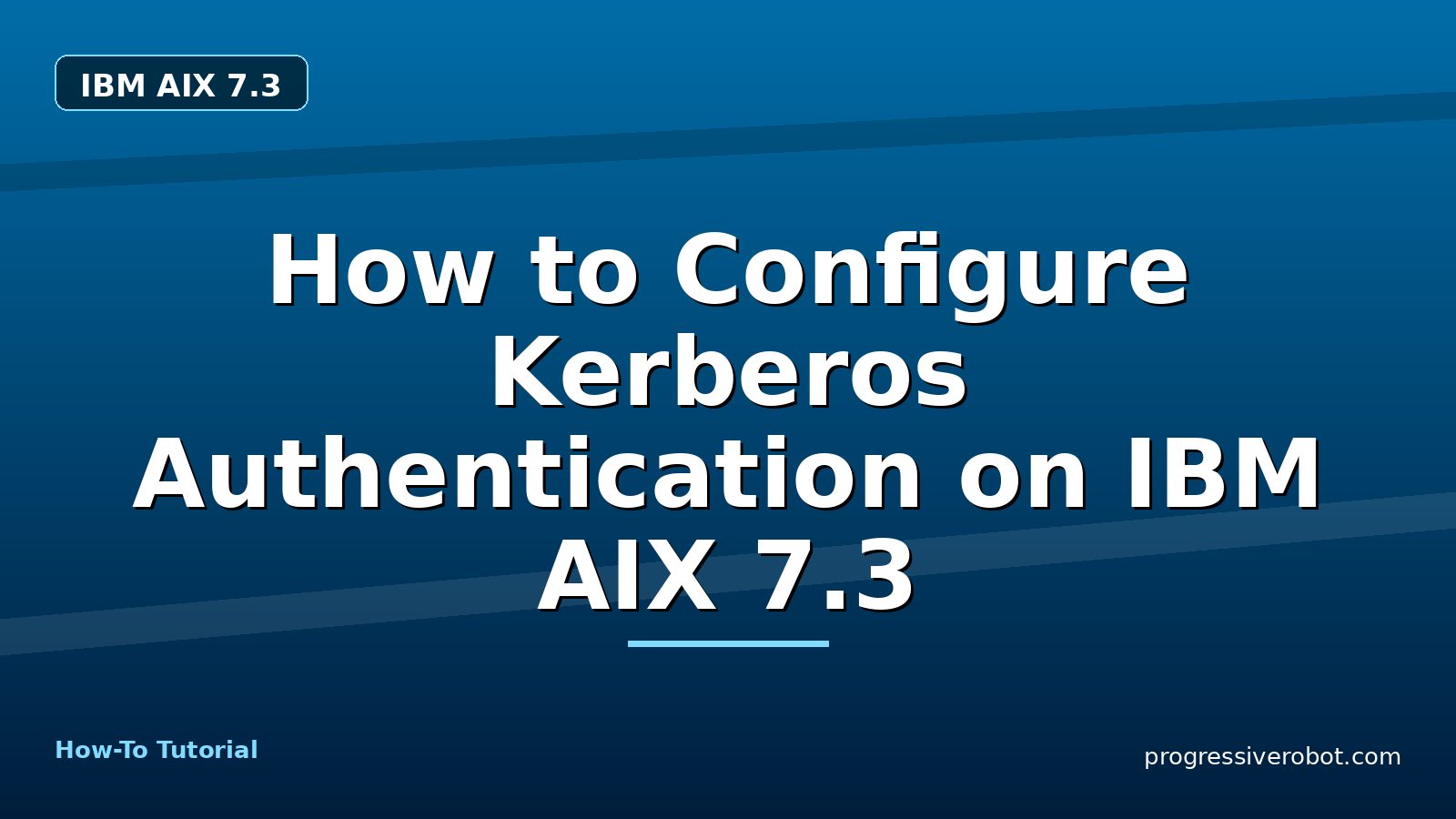 How to Configure Kerberos Authentication on IBM AIX 7.3 — step-by-step IBM AIX 7.3 tutorial on Progressive Robot