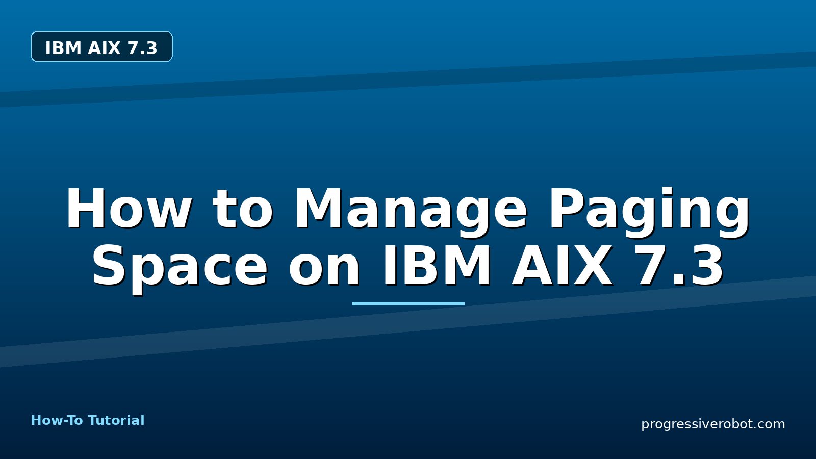 How to Manage Paging Space on IBM AIX 7.3 — step-by-step IBM AIX 7.3 tutorial on Progressive Robot