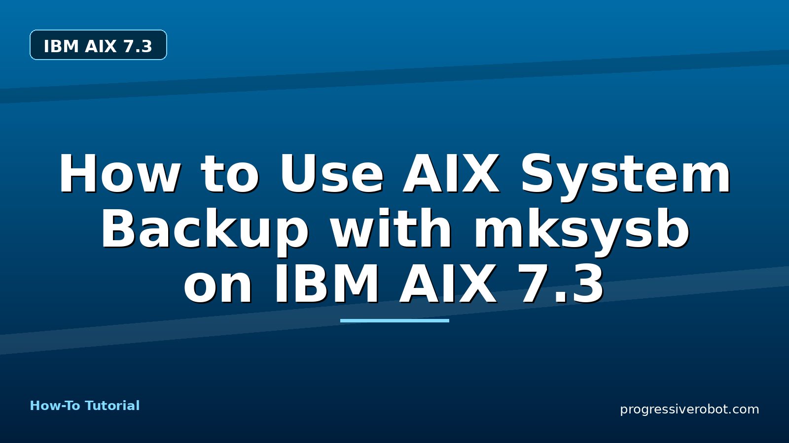 How to Use AIX System Backup with mksysb on IBM AIX 7.3 — step-by-step IBM AIX 7.3 tutorial on Progressive Robot