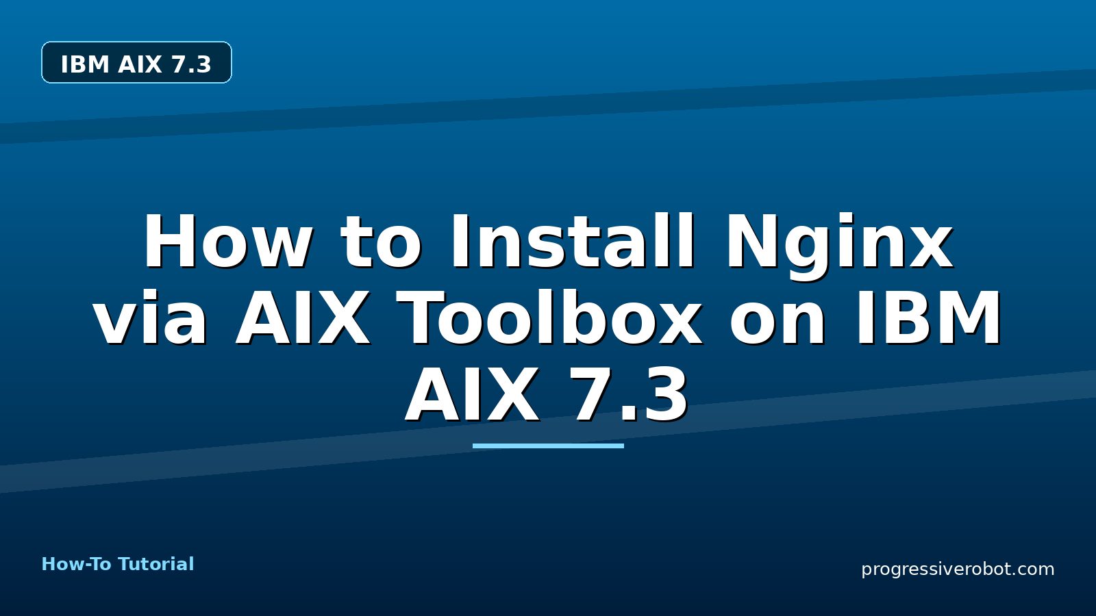 How to Install Nginx via AIX Toolbox on IBM AIX 7.3 — step-by-step IBM AIX 7.3 tutorial on Progressive Robot