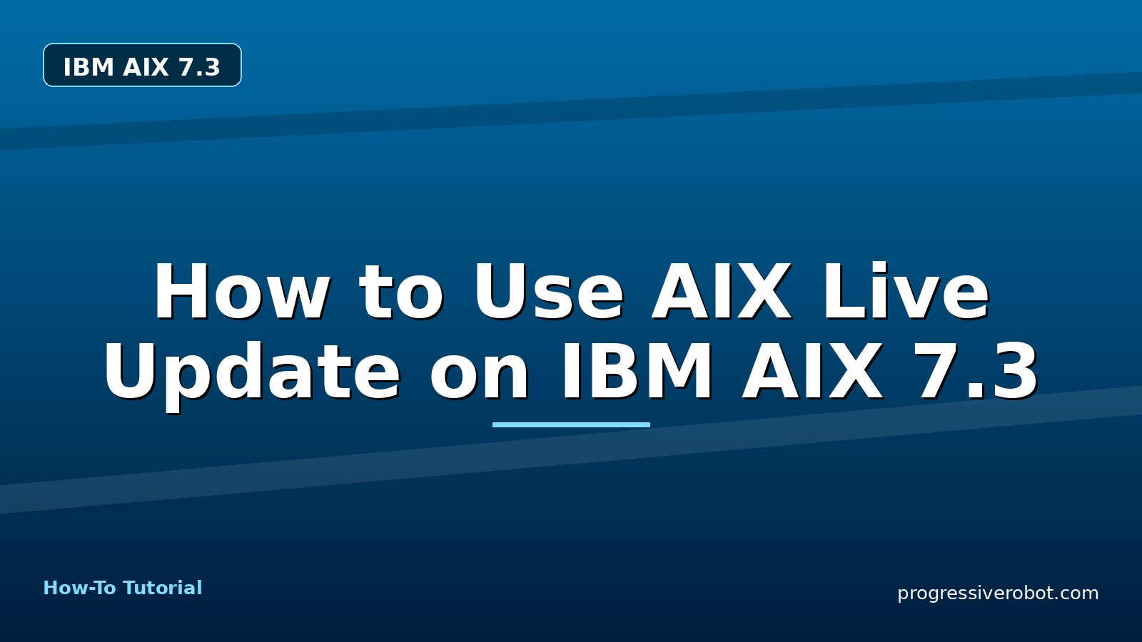 How to Use AIX Live Update on IBM AIX 7.3 — step-by-step IBM AIX 7.3 tutorial on Progressive Robot