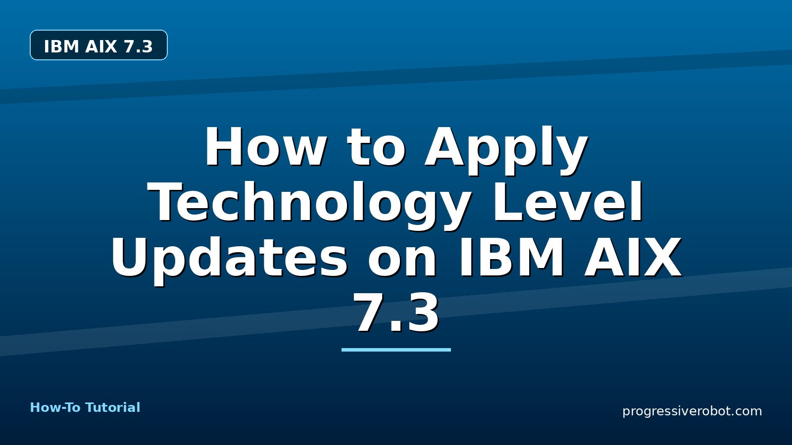 How to Apply Technology Level Updates on IBM AIX 7.3 — step-by-step IBM AIX 7.3 tutorial on Progressive Robot