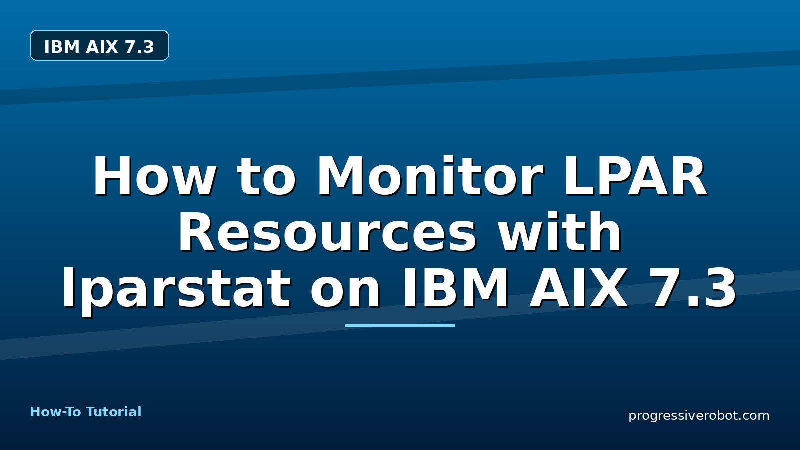 How to Monitor LPAR Resources with lparstat on IBM AIX 7.3 — step-by-step IBM AIX 7.3 tutorial on Progressive Robot