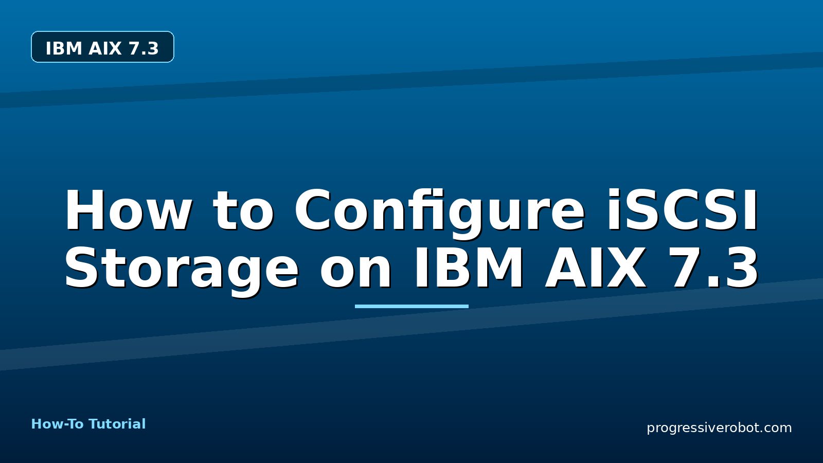 How to Configure iSCSI Storage on IBM AIX 7.3 — step-by-step IBM AIX 7.3 tutorial on Progressive Robot