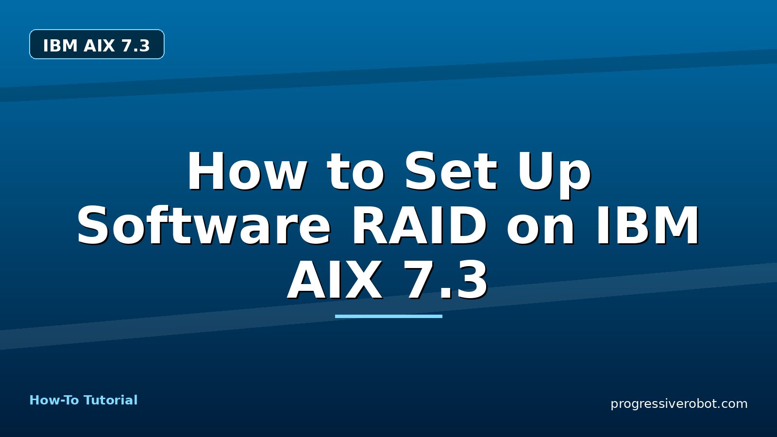 How to Set Up Software RAID on IBM AIX 7.3 — step-by-step IBM AIX 7.3 tutorial on Progressive Robot