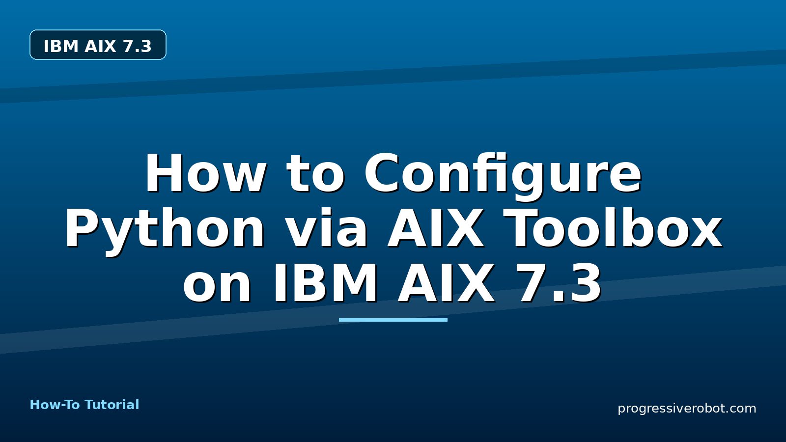 How to Configure Python via AIX Toolbox on IBM AIX 7.3 — step-by-step IBM AIX 7.3 tutorial on Progressive Robot