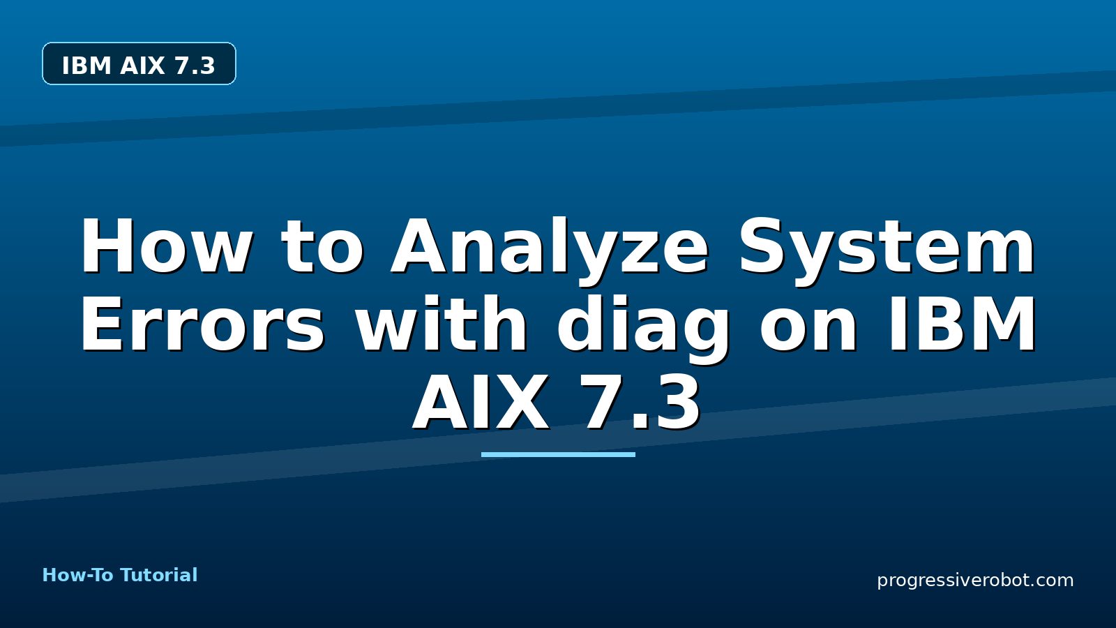 How to Analyze System Errors with diag on IBM AIX 7.3 — step-by-step IBM AIX 7.3 tutorial on Progressive Robot