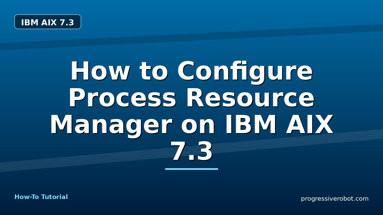 How to Configure Process Resource Manager on IBM AIX 7.3 — step-by-step IBM AIX 7.3 tutorial on Progressive Robot