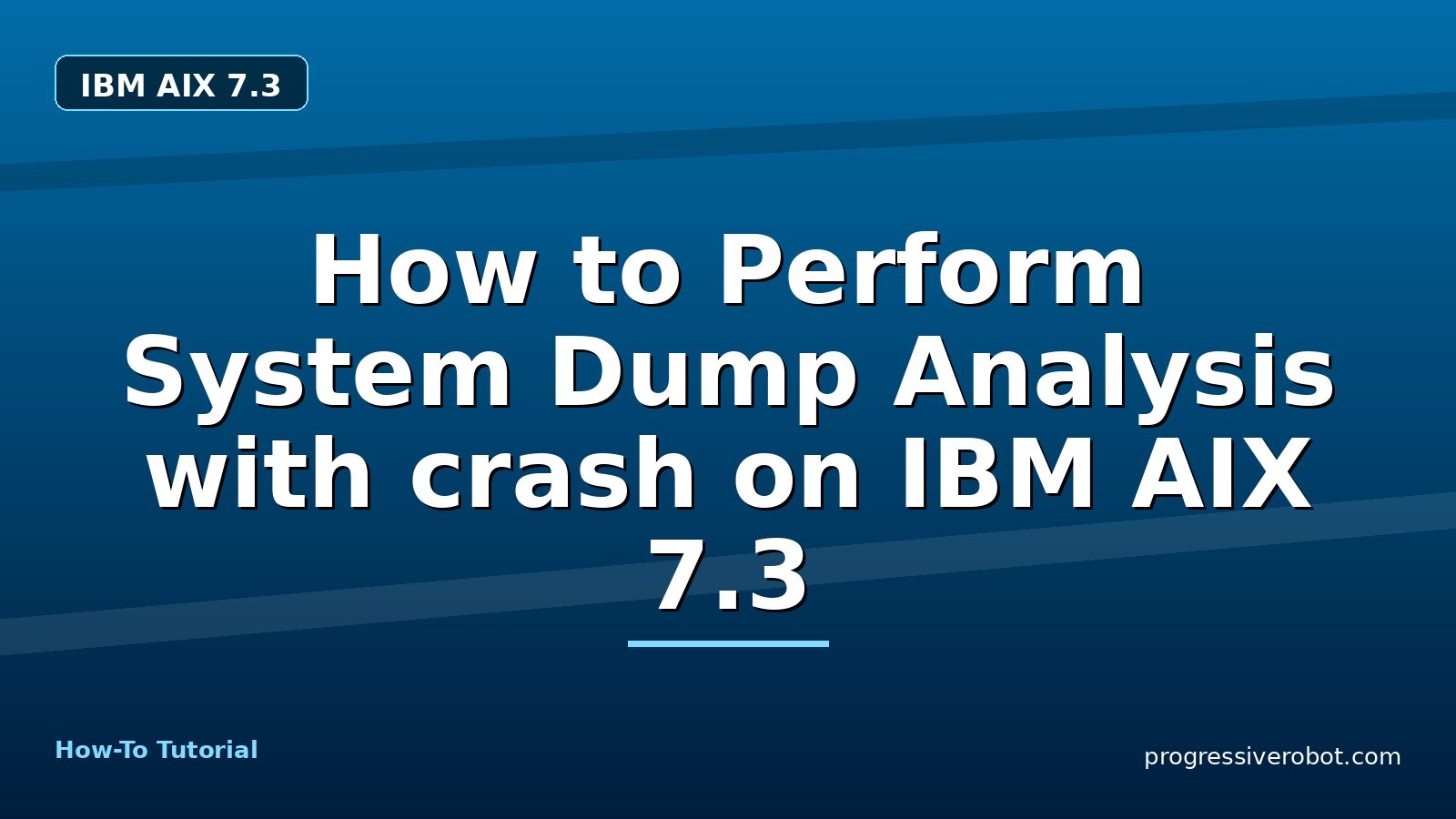 How to Perform System Dump Analysis with crash on IBM AIX 7.3 — step-by-step IBM AIX 7.3 tutorial on Progressive Robot