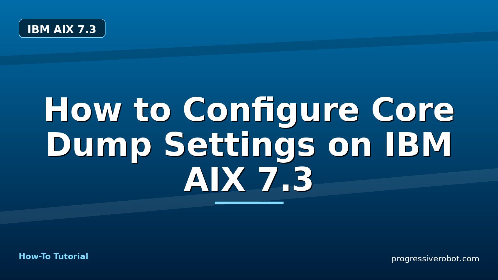 How to Configure Core Dump Settings on IBM AIX 7.3 — step-by-step IBM AIX 7.3 tutorial on Progressive Robot