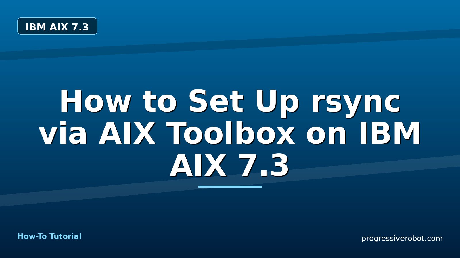 How to Set Up rsync via AIX Toolbox on IBM AIX 7.3 — step-by-step IBM AIX 7.3 tutorial on Progressive Robot