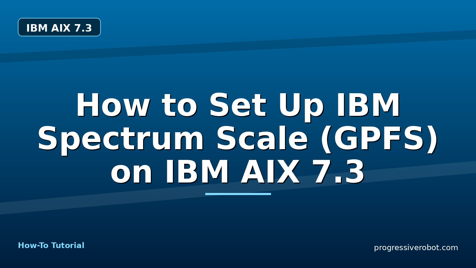 How to Set Up IBM Spectrum Scale (GPFS) on IBM AIX 7.3 — step-by-step IBM AIX 7.3 tutorial on Progressive Robot