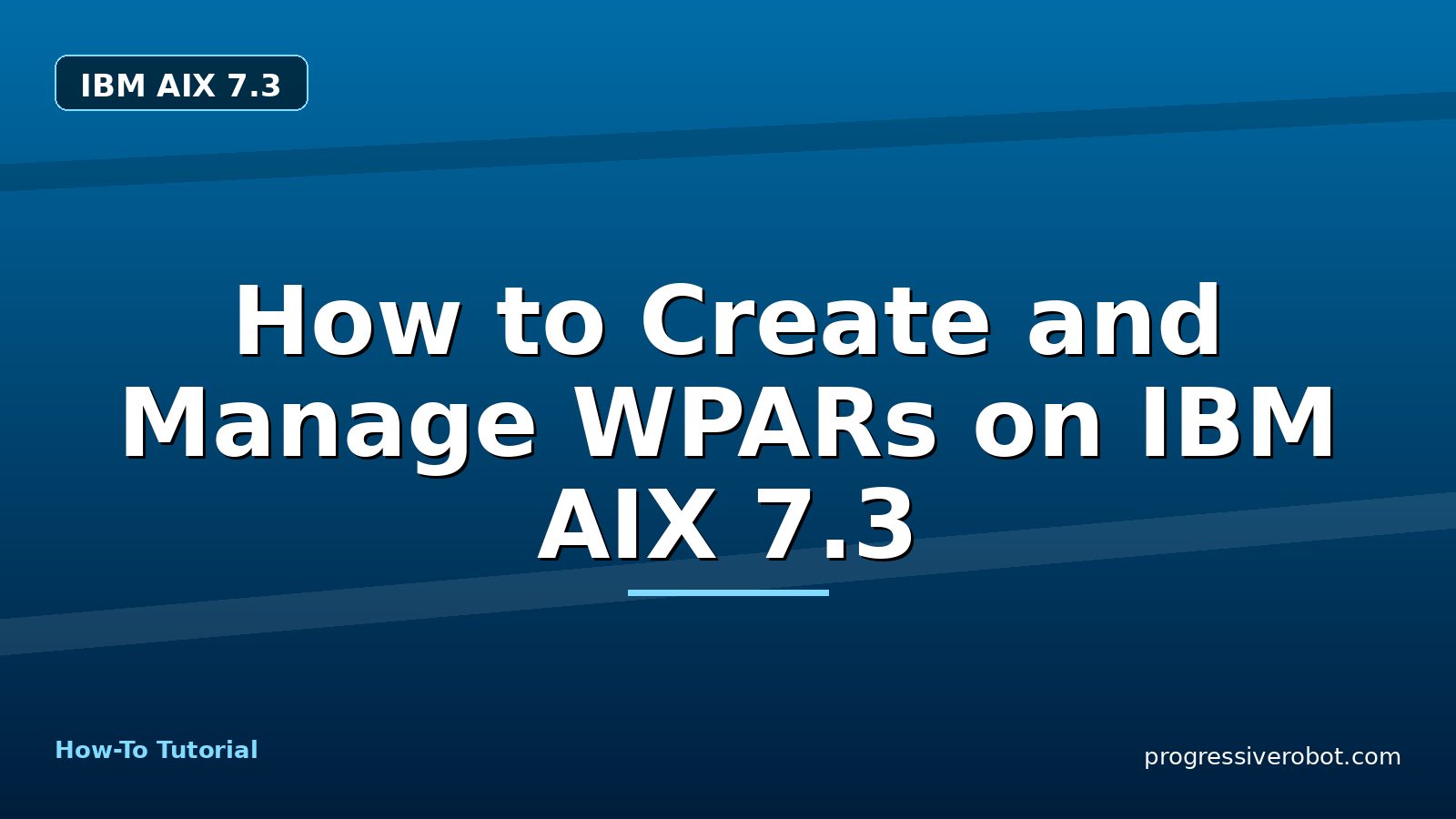 How to Create and Manage WPARs on IBM AIX 7.3 — step-by-step IBM AIX 7.3 tutorial on Progressive Robot