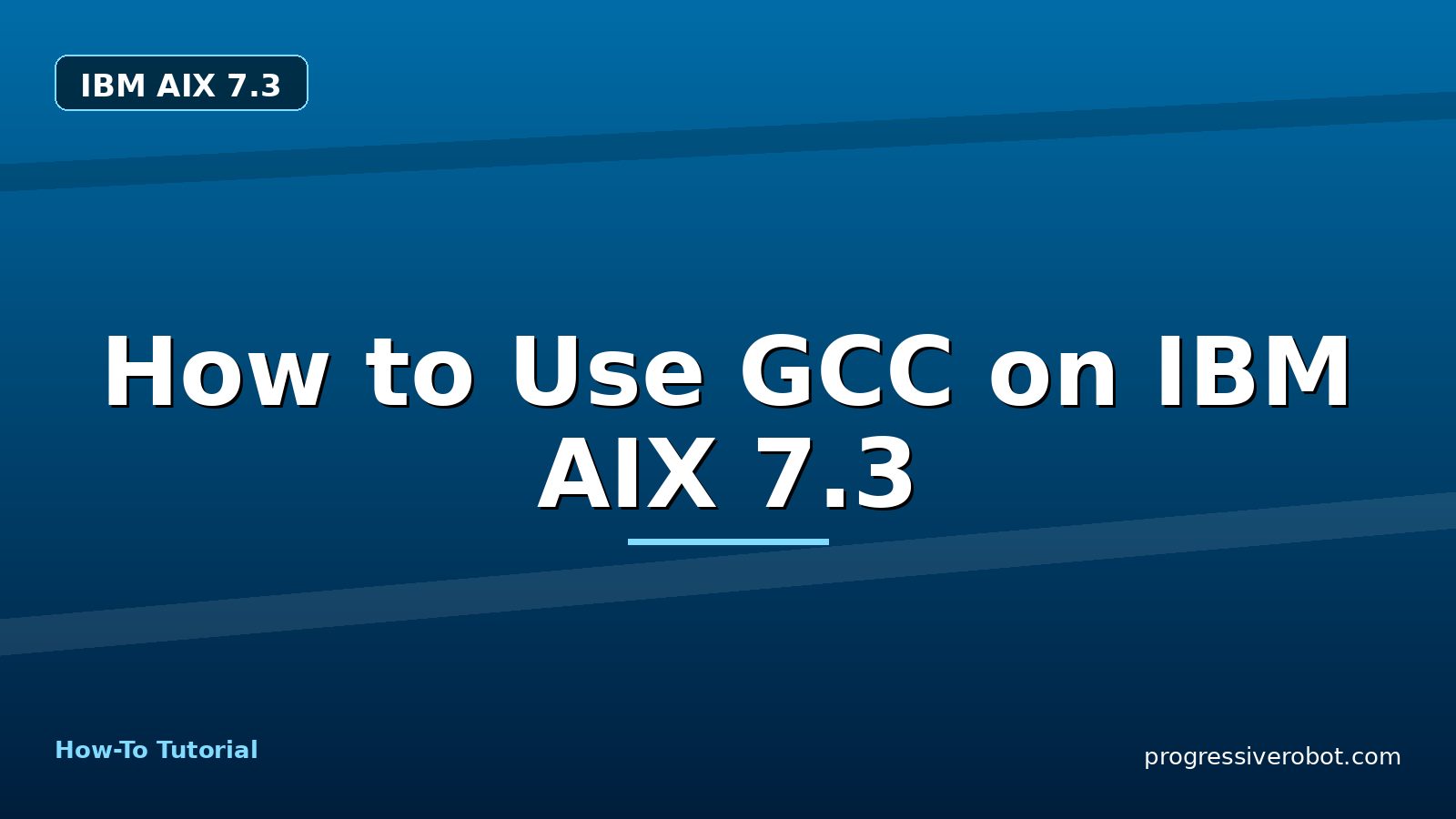 How to Use GCC on IBM AIX 7.3 — step-by-step IBM AIX 7.3 tutorial on Progressive Robot