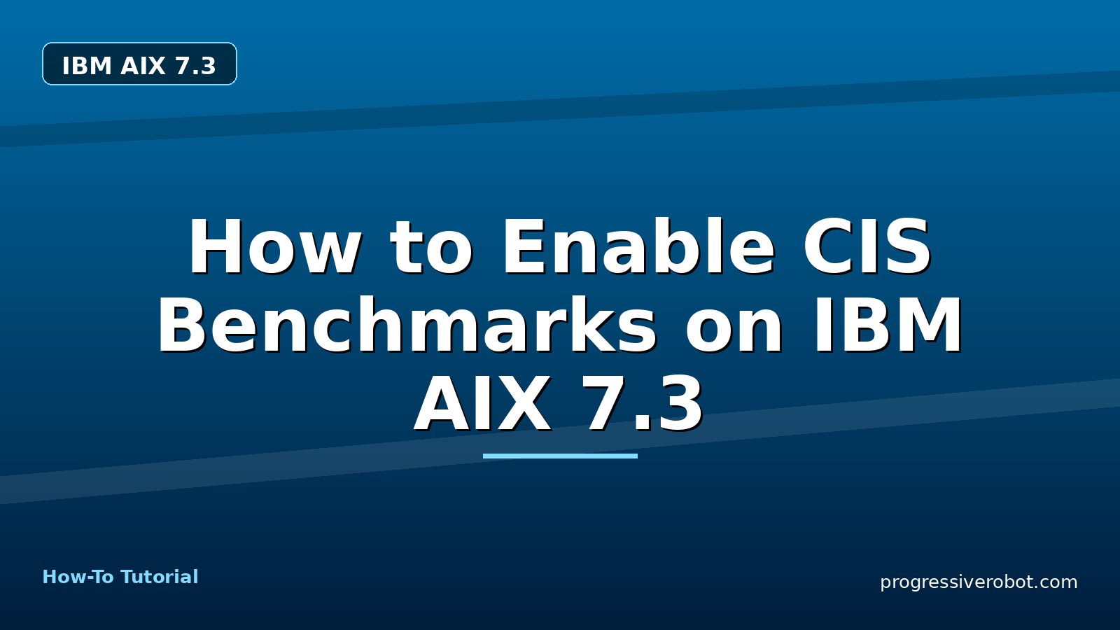 How to Enable CIS Benchmarks on IBM AIX 7.3 — step-by-step IBM AIX 7.3 tutorial on Progressive Robot