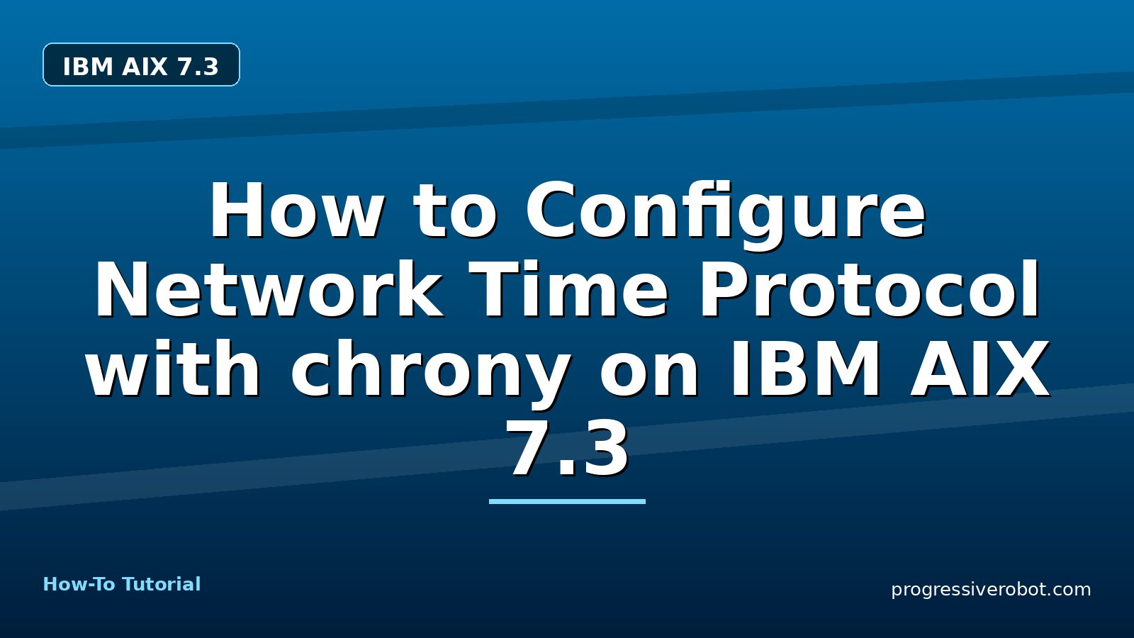 How to Configure Network Time Protocol with chrony on IBM AIX 7.3 — step-by-step IBM AIX 7.3 tutorial on Progressive Robot