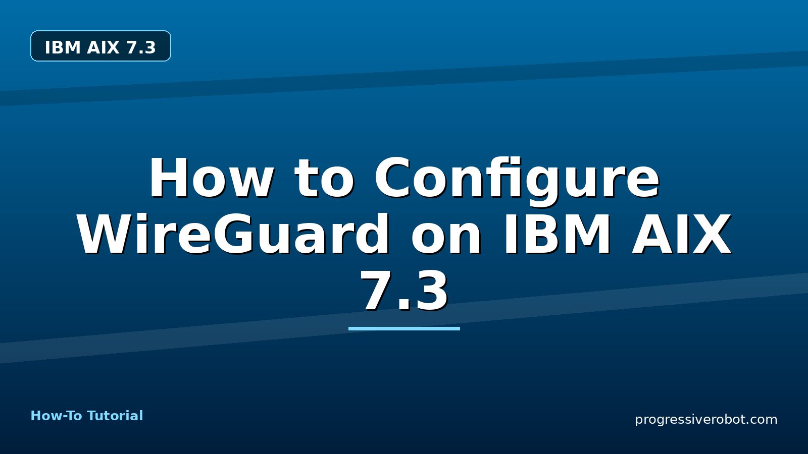 How to Configure WireGuard on IBM AIX 7.3 — step-by-step IBM AIX 7.3 tutorial on Progressive Robot