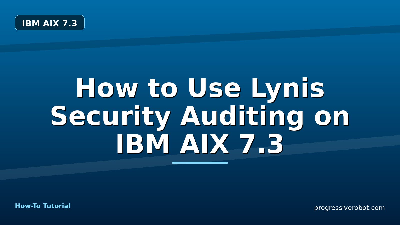 How to Use Lynis Security Auditing on IBM AIX 7.3 — step-by-step IBM AIX 7.3 tutorial on Progressive Robot