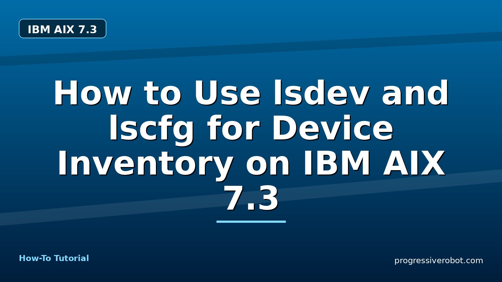 How to Use lsdev and lscfg for Device Inventory on IBM AIX 7.3