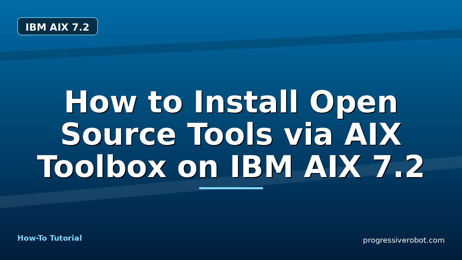 How to Install Open Source Tools via AIX Toolbox on IBM AIX 7.2 — step-by-step IBM AIX 7.2 tutorial on Progressive Robot