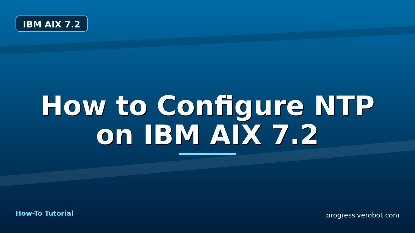 How to Configure NTP on IBM AIX 7.2 — step-by-step IBM AIX 7.2 tutorial on Progressive Robot
