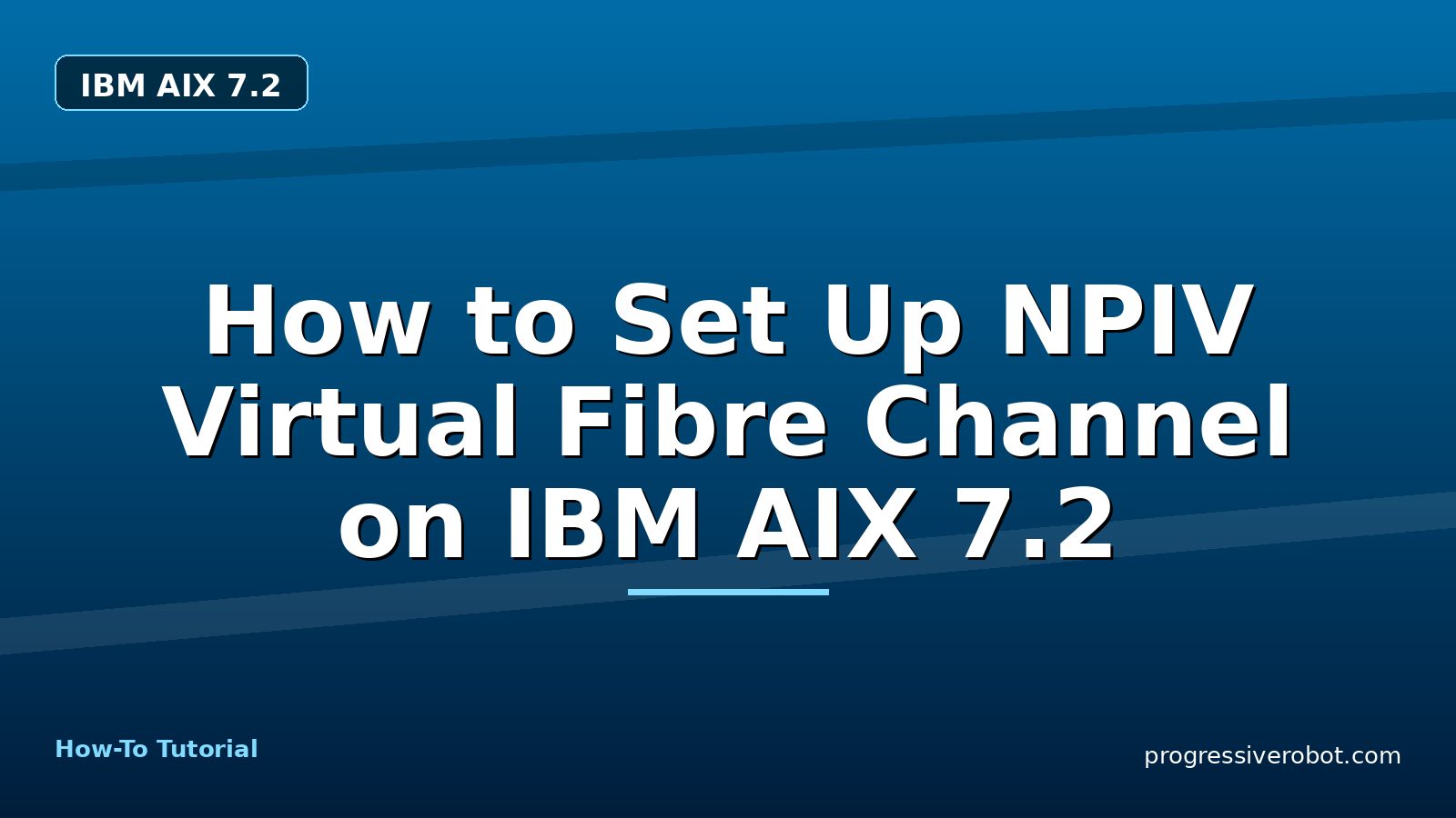 How to Set Up NPIV Virtual Fibre Channel on IBM AIX 7.2 — step-by-step IBM AIX 7.2 tutorial on Progressive Robot