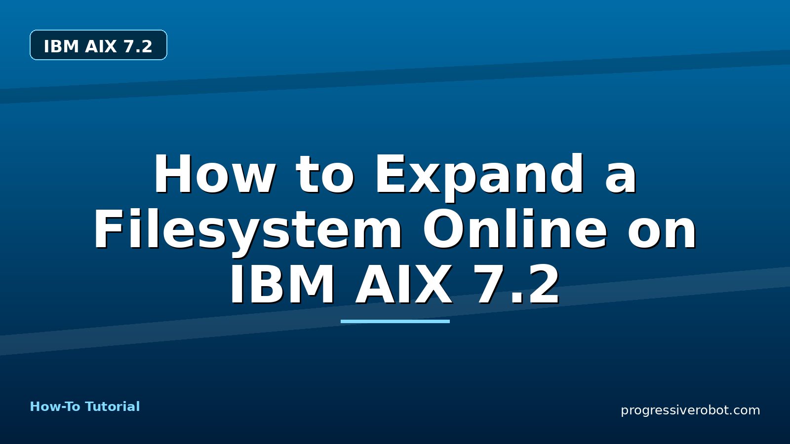 How to Expand a Filesystem Online on IBM AIX 7.2 — step-by-step IBM AIX 7.2 tutorial on Progressive Robot