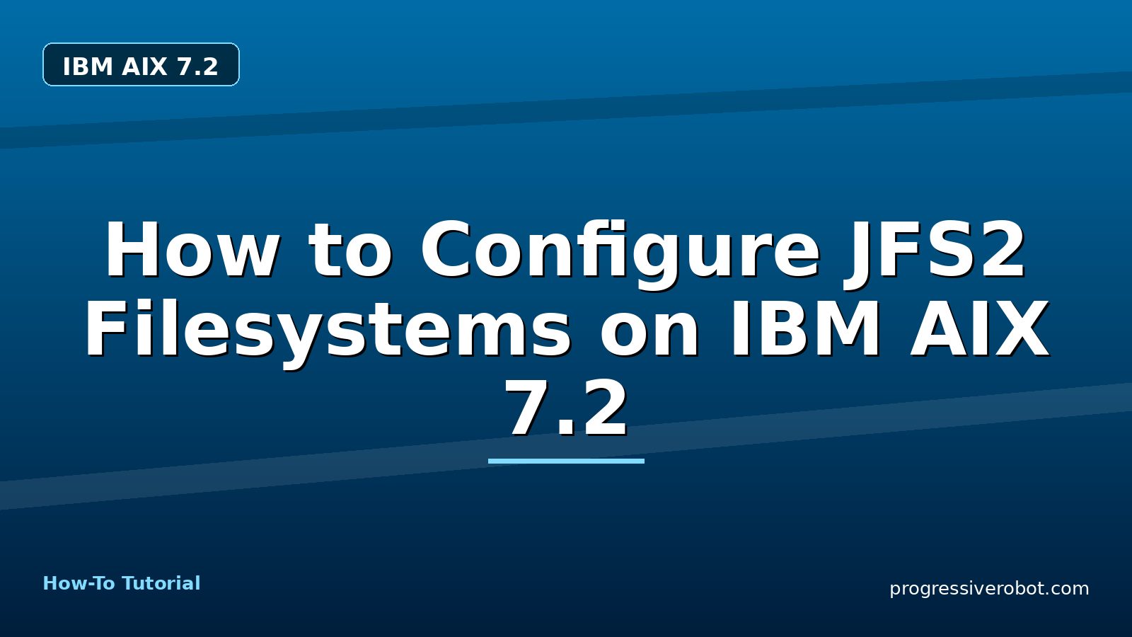 How to Configure JFS2 Filesystems on IBM AIX 7.2 — step-by-step IBM AIX 7.2 tutorial on Progressive Robot