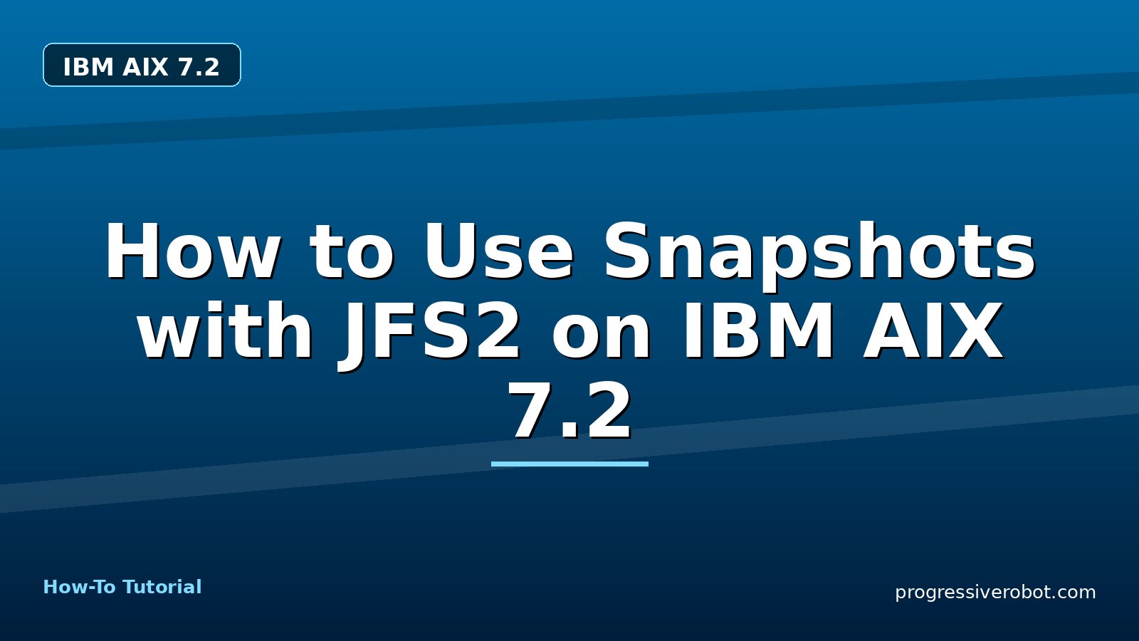 How to Use Snapshots with JFS2 on IBM AIX 7.2 — step-by-step IBM AIX 7.2 tutorial on Progressive Robot
