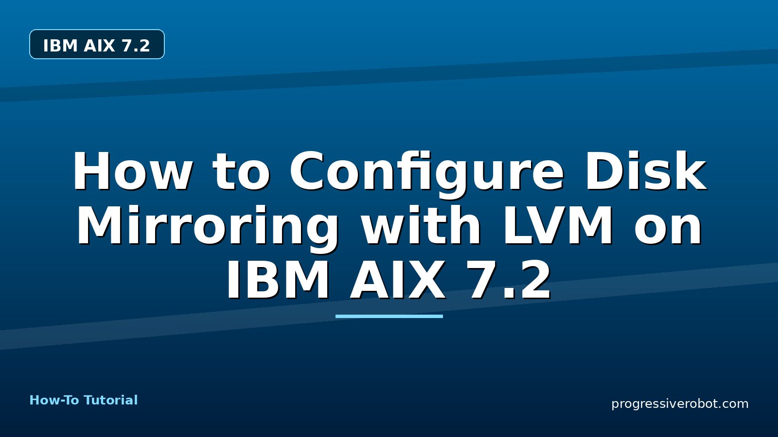 How to Configure Disk Mirroring with LVM on IBM AIX 7.2 — step-by-step IBM AIX 7.2 tutorial on Progressive Robot