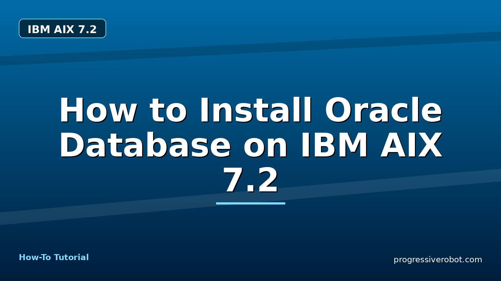 How to Install Oracle Database on IBM AIX 7.2 — step-by-step IBM AIX 7.2 tutorial on Progressive Robot