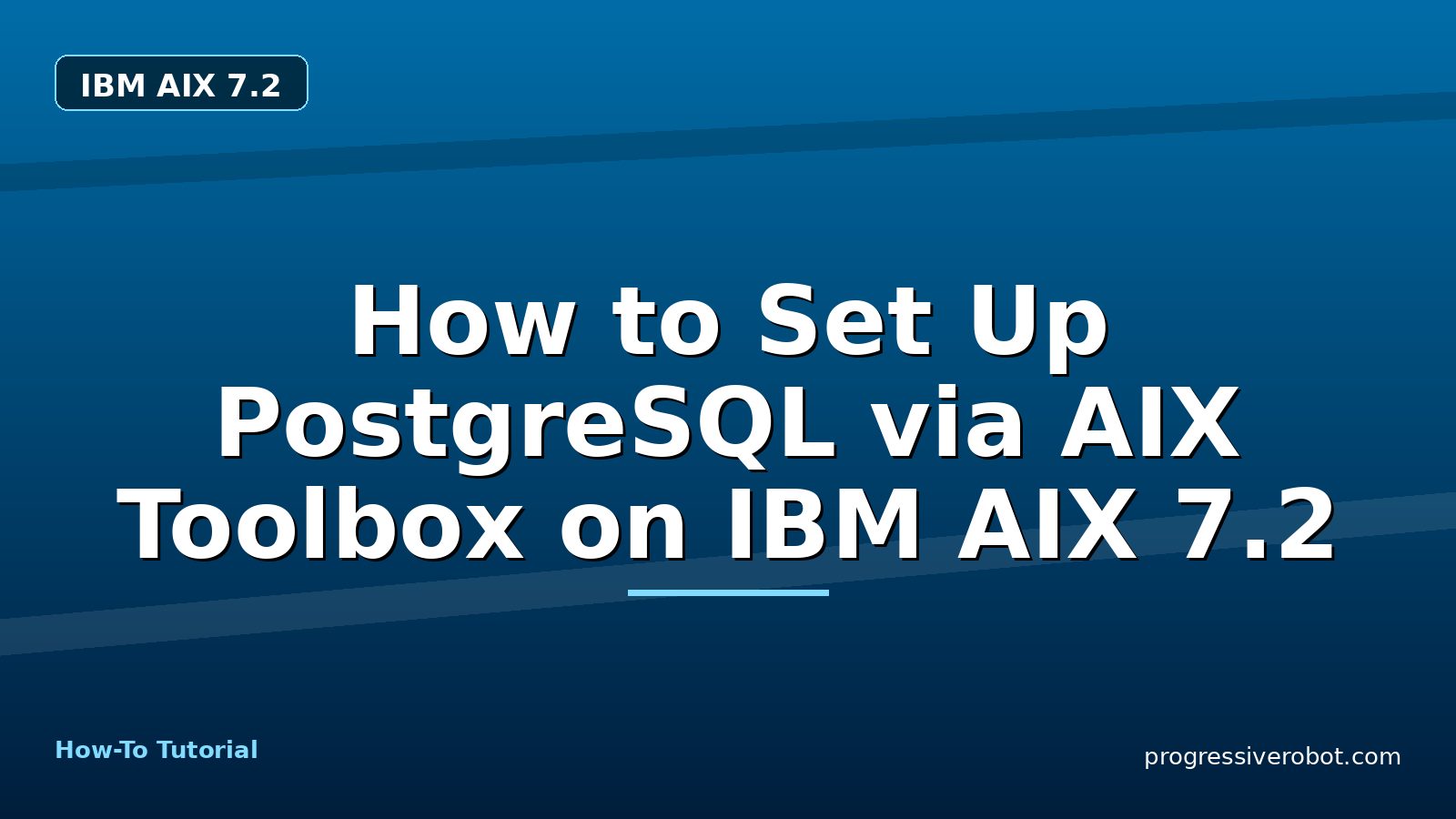 How to Set Up PostgreSQL via AIX Toolbox on IBM AIX 7.2 — step-by-step IBM AIX 7.2 tutorial on Progressive Robot