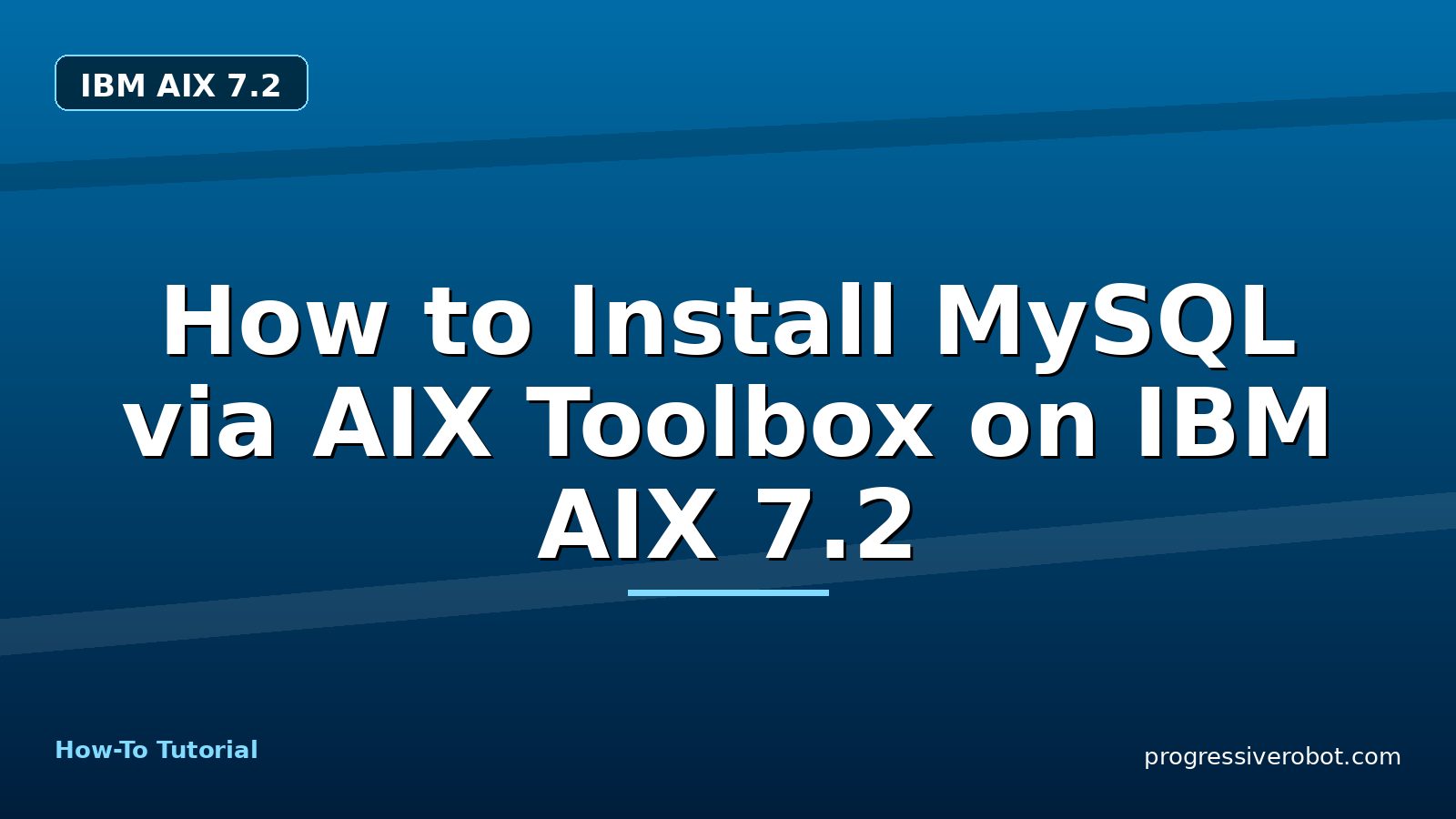 How to Install MySQL via AIX Toolbox on IBM AIX 7.2 — step-by-step IBM AIX 7.2 tutorial on Progressive Robot