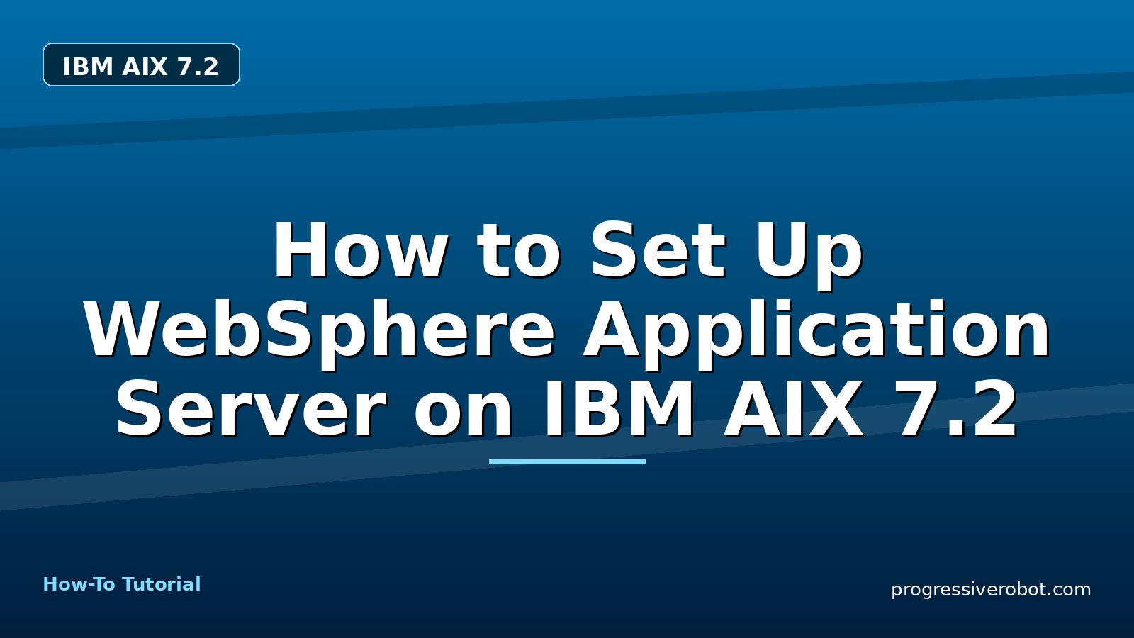 How to Set Up WebSphere Application Server on IBM AIX 7.2 — step-by-step IBM AIX 7.2 tutorial on Progressive Robot