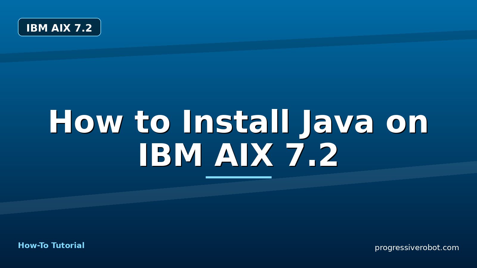 How to Install Java on IBM AIX 7.2 — step-by-step IBM AIX 7.2 tutorial on Progressive Robot