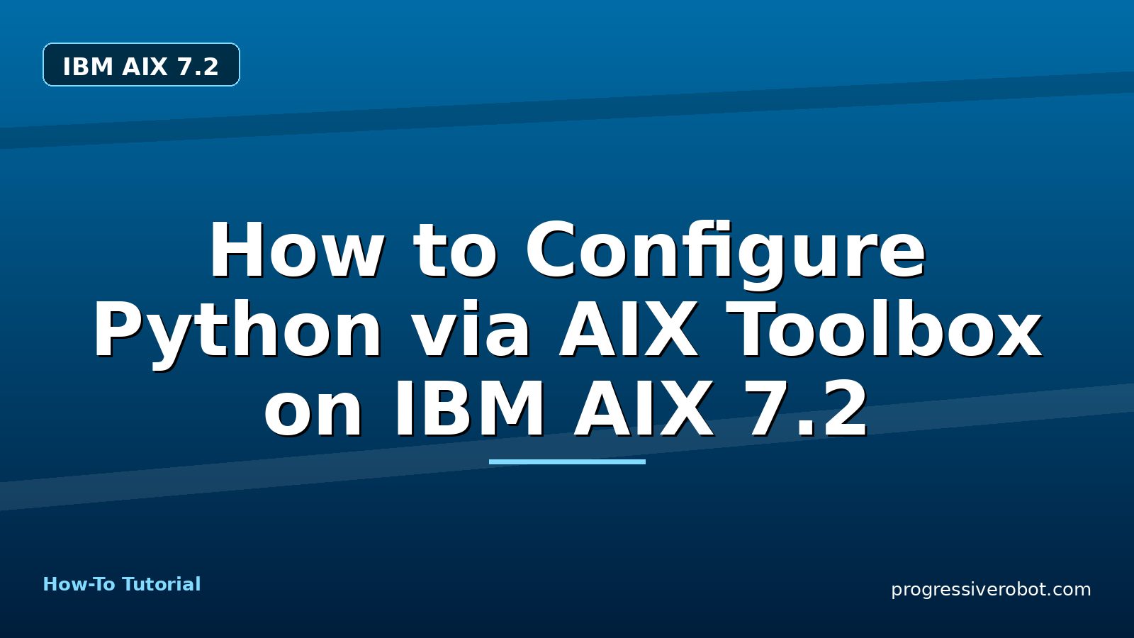 How to Configure Python via AIX Toolbox on IBM AIX 7.2 — step-by-step IBM AIX 7.2 tutorial on Progressive Robot
