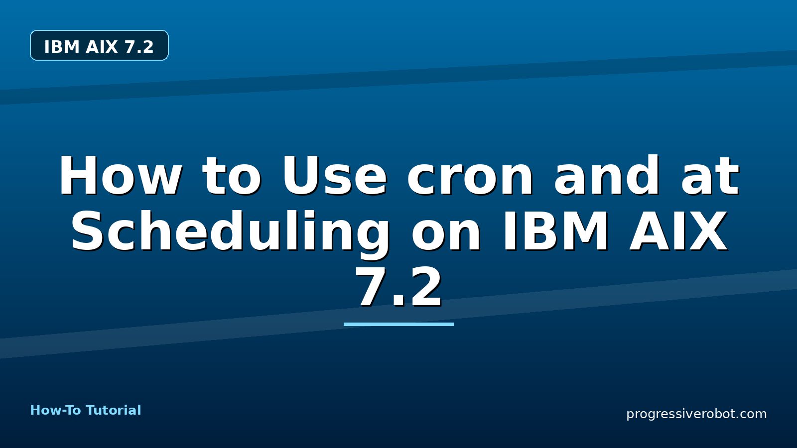 How to Use cron and at Scheduling on IBM AIX 7.2 — step-by-step IBM AIX 7.2 tutorial on Progressive Robot