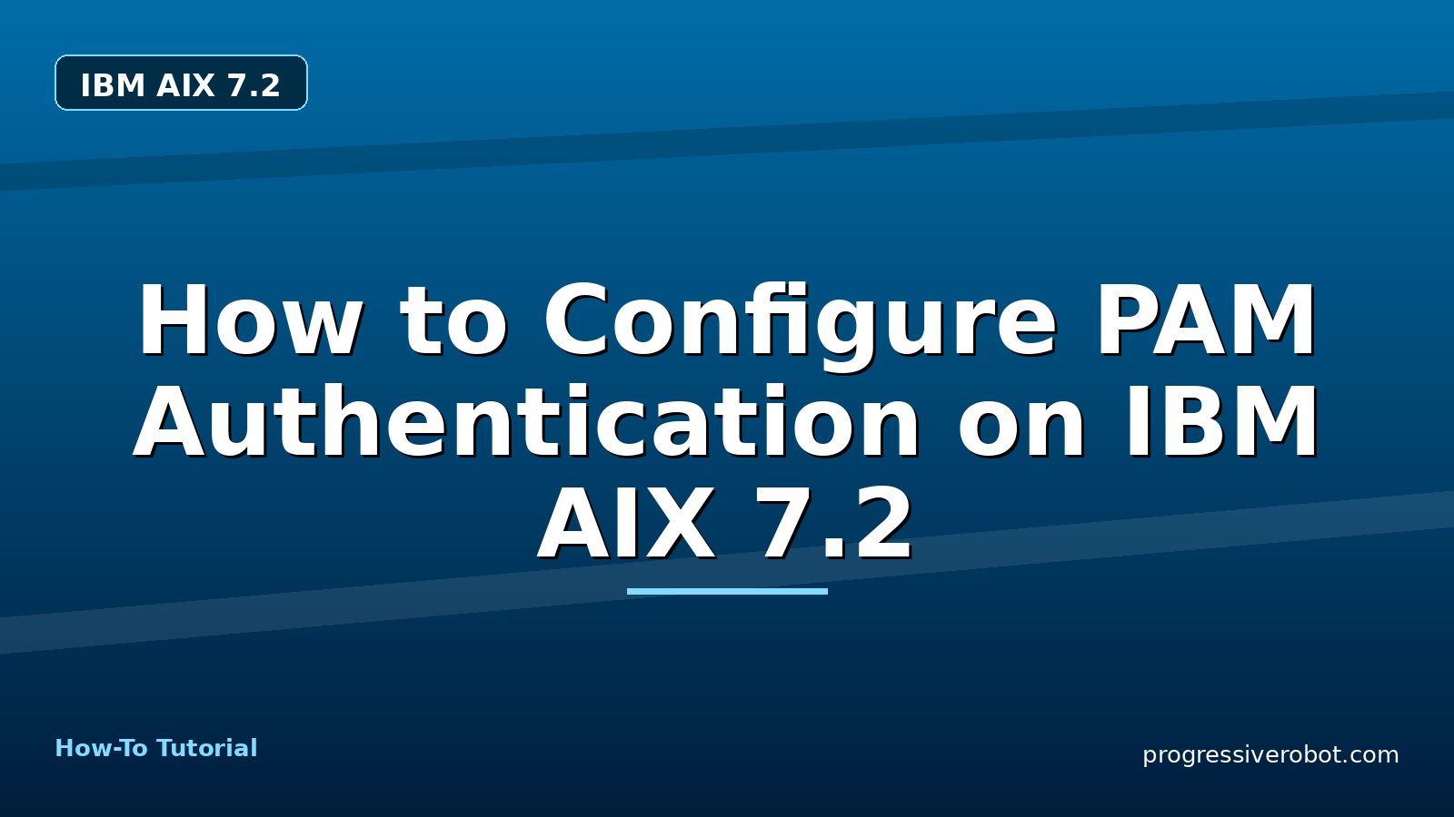 How to Configure PAM Authentication on IBM AIX 7.2 — step-by-step IBM AIX 7.2 tutorial on Progressive Robot