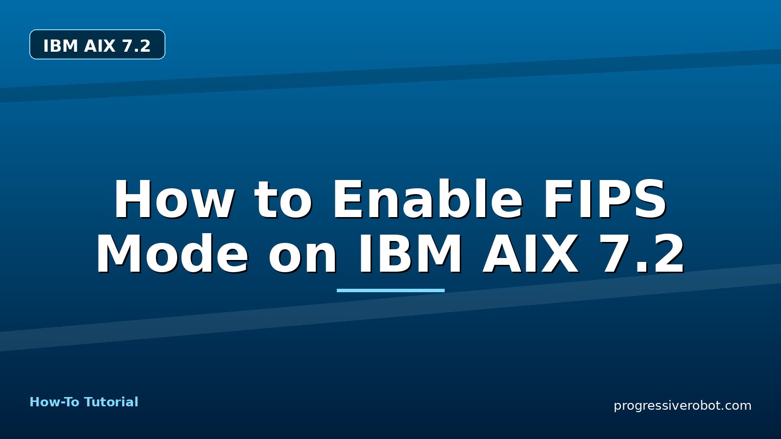 How to Enable FIPS Mode on IBM AIX 7.2 — step-by-step IBM AIX 7.2 tutorial on Progressive Robot