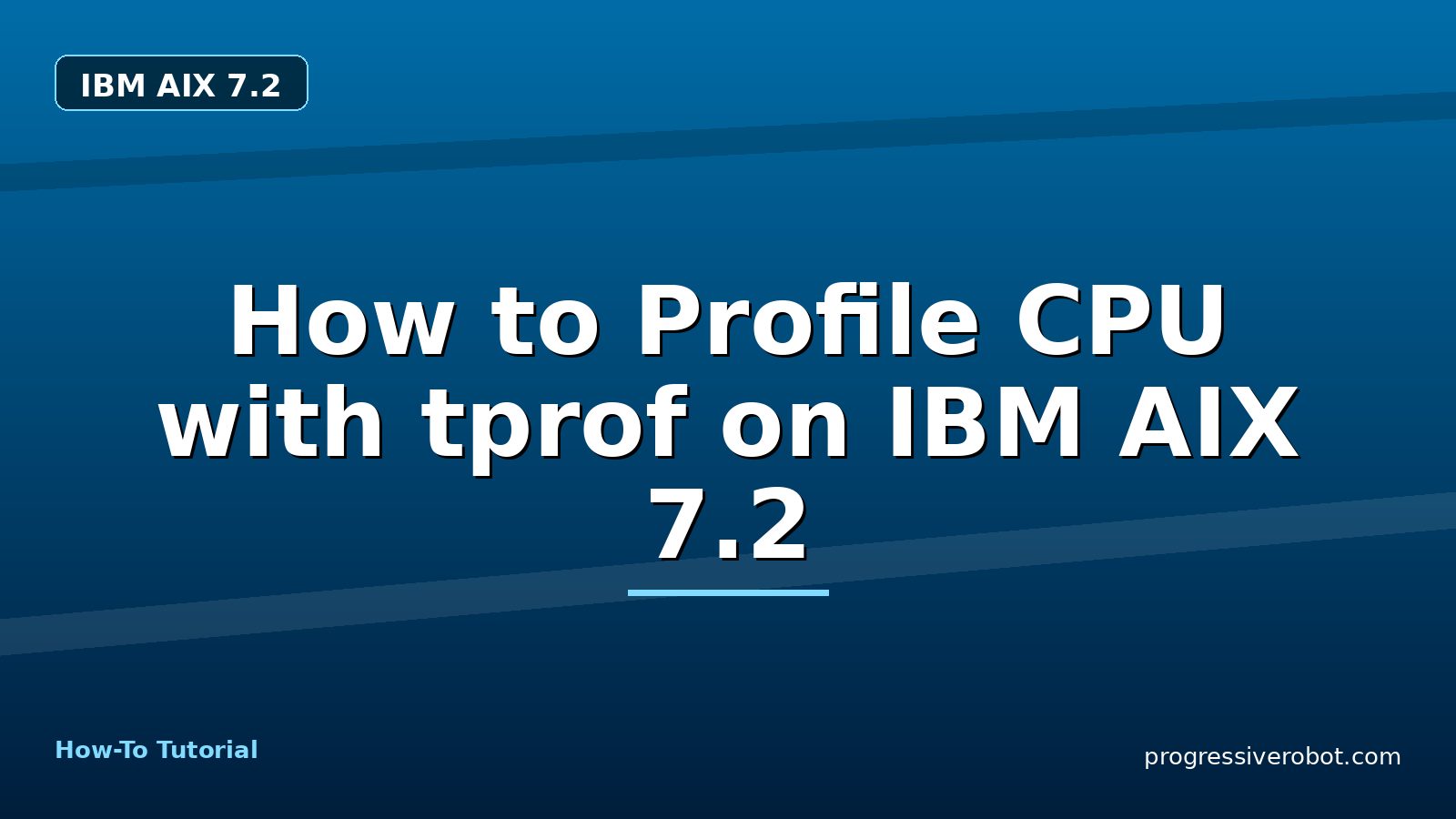 How to Profile CPU with tprof on IBM AIX 7.2 — step-by-step IBM AIX 7.2 tutorial on Progressive Robot