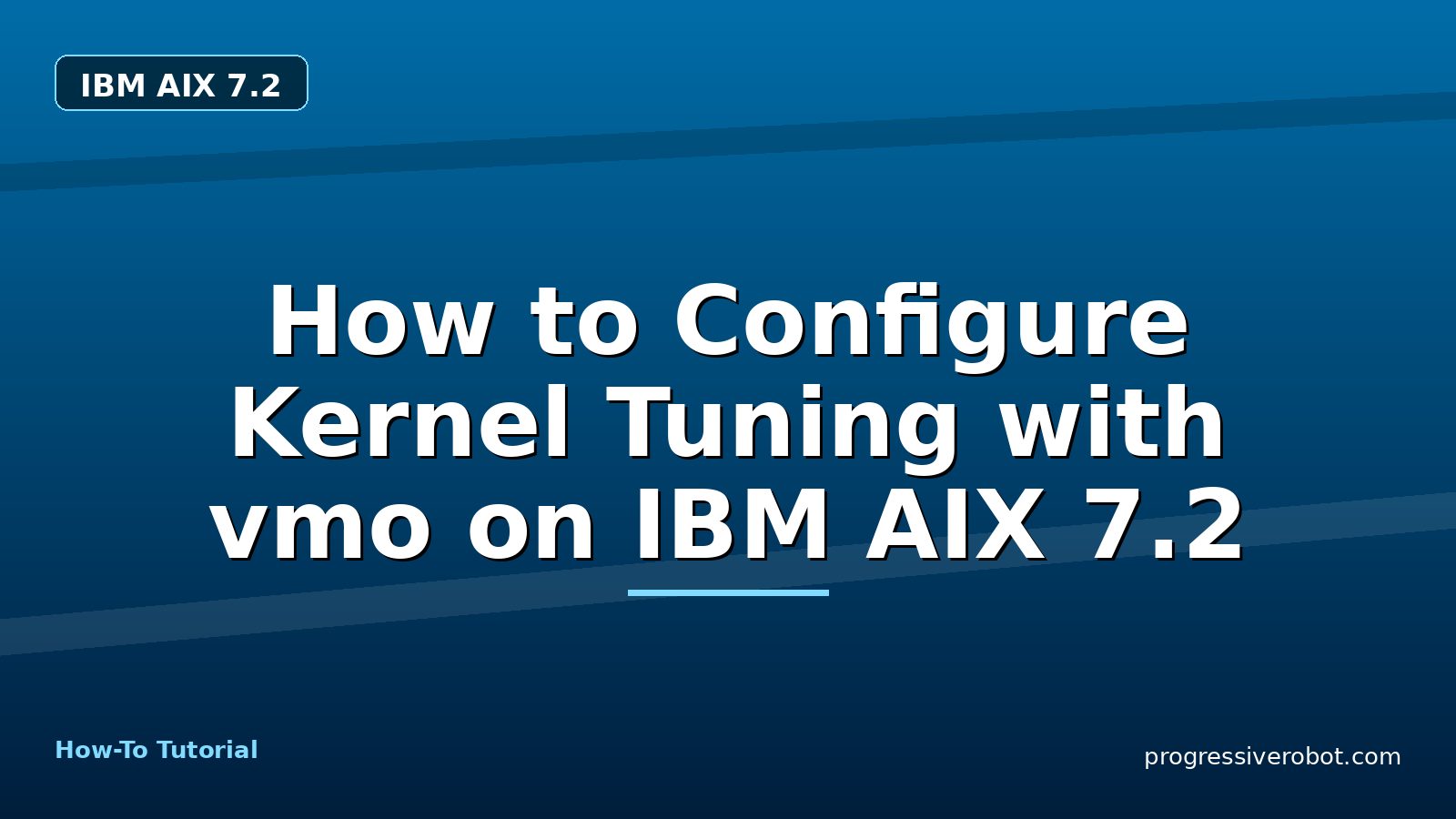 How to Configure Kernel Tuning with vmo on IBM AIX 7.2 — step-by-step IBM AIX 7.2 tutorial on Progressive Robot