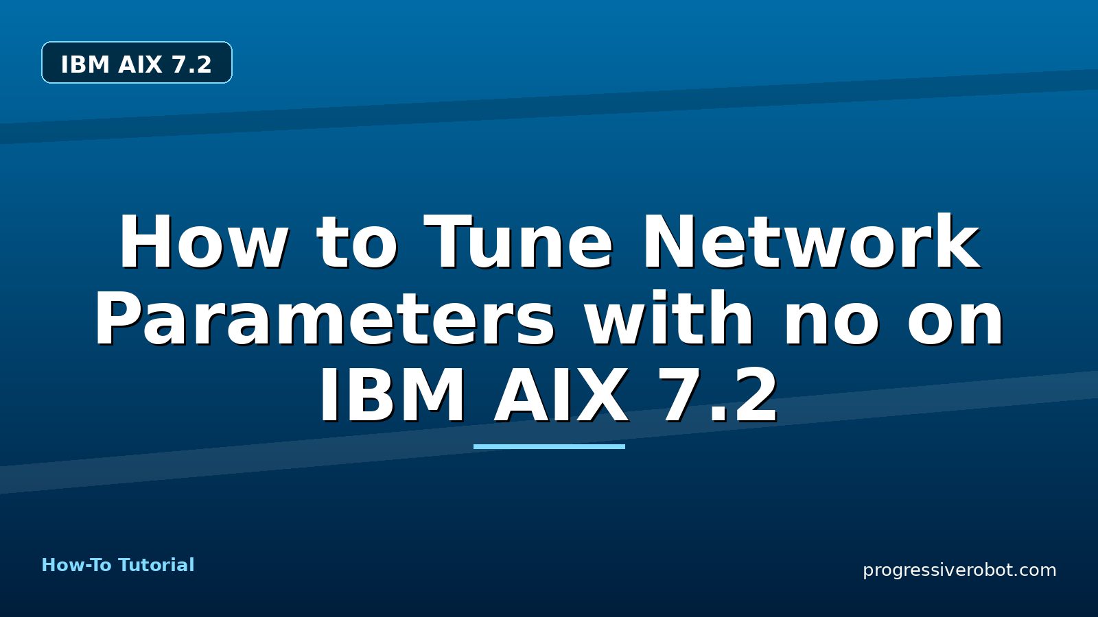 How to Tune Network Parameters with no on IBM AIX 7.2 — step-by-step IBM AIX 7.2 tutorial on Progressive Robot