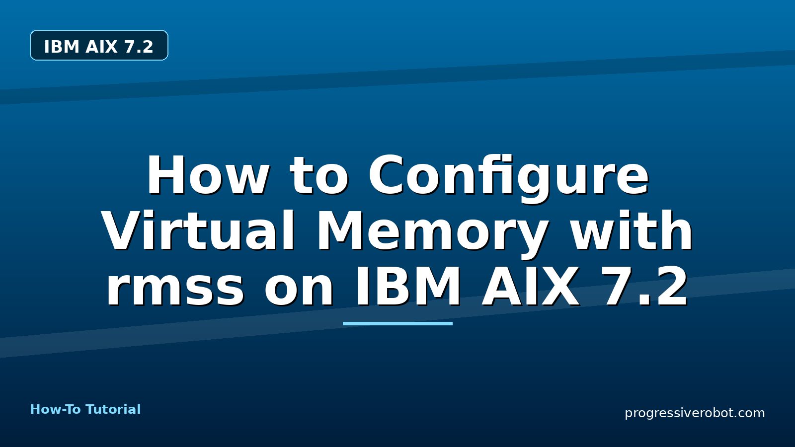 How to Configure Virtual Memory with rmss on IBM AIX 7.2 — step-by-step IBM AIX 7.2 tutorial on Progressive Robot